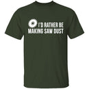 Rather be Making Sawdust T-Shirt CustomCat