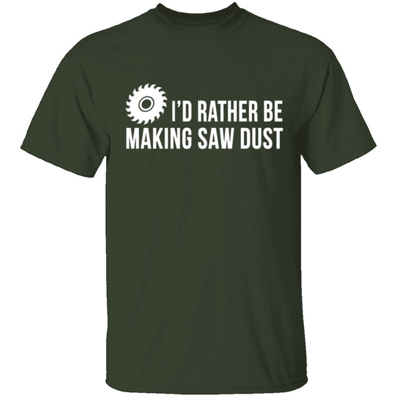 Rather be Making Sawdust T-Shirt CustomCat