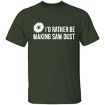 Rather be Making Sawdust T-Shirt CustomCat
