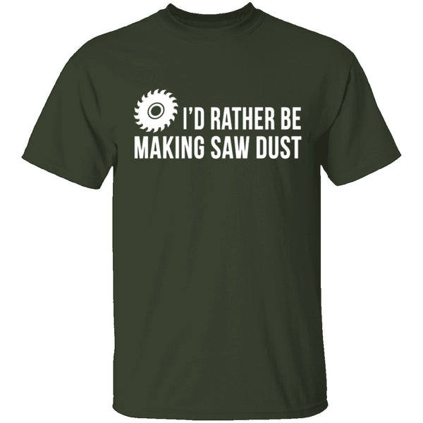 Rather be Making Sawdust T-Shirt CustomCat