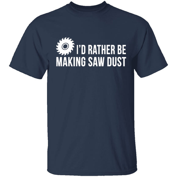 Rather be Making Sawdust T-Shirt CustomCat