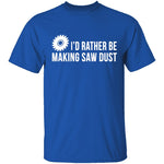 Rather be Making Sawdust T-Shirt CustomCat