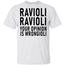 Ravioli Ravioli Your Opinion Is Wrongioli T-Shirt