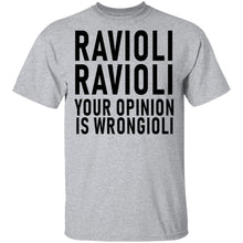 Ravioli Ravioli Your Opinion Is Wrongioli T-Shirt