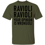 Ravioli Ravioli Your Opinion Is Wrongioli T-Shirt CustomCat