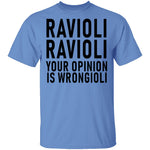 Ravioli Ravioli Your Opinion Is Wrongioli T-Shirt CustomCat