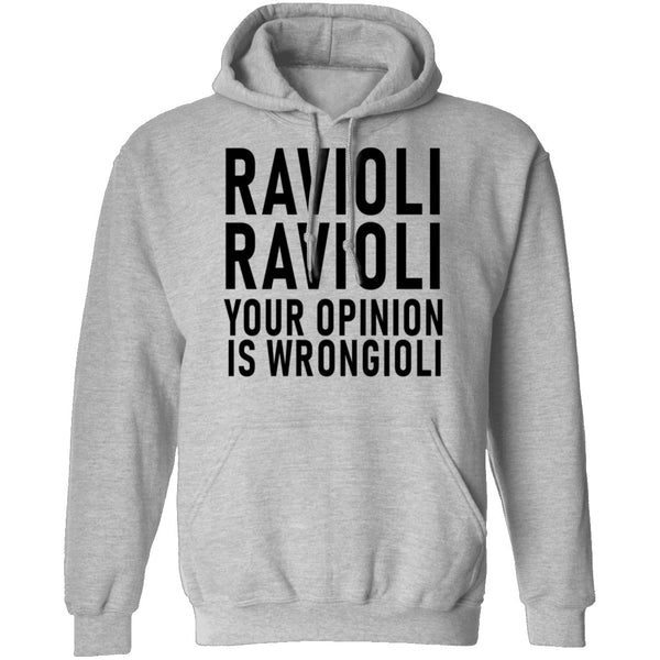 Ravioli Ravioli Your Opinion Is Wrongioli T-Shirt CustomCat