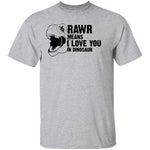 Rawr Means I Love You In Dinosaur T-Shirt CustomCat