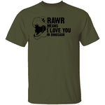 Rawr Means I Love You In Dinosaur T-Shirt CustomCat