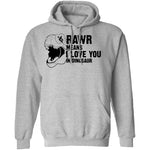 Rawr Means I Love You In Dinosaur T-Shirt CustomCat