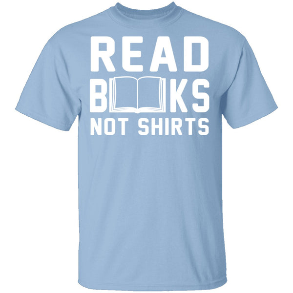 Read Books Not Shirts T-Shirt CustomCat