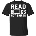 Read Books Not Shirts T-Shirt CustomCat