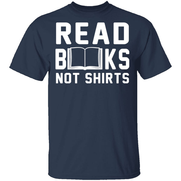 Read Books Not Shirts T-Shirt CustomCat