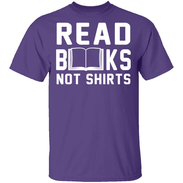 Read Books Not Shirts T-Shirt CustomCat