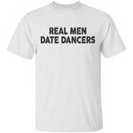 Real Men Date Dancers T-Shirt CustomCat