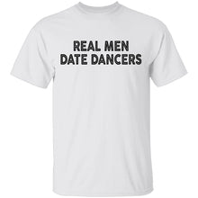 Real Men Date Dancers T-Shirt