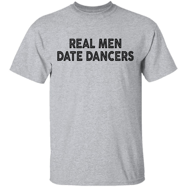 Real Men Date Dancers T-Shirt CustomCat