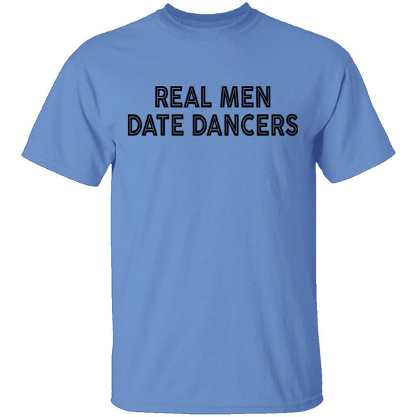 Real Men Date Dancers T-Shirt CustomCat