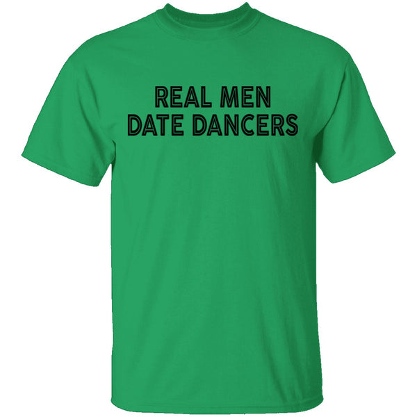Real Men Date Dancers T-Shirt CustomCat