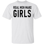 Real Men Make Girls T-Shirt CustomCat