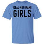 Real Men Make Girls T-Shirt CustomCat
