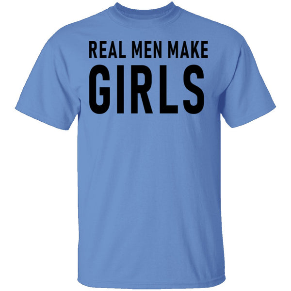 Real Men Make Girls T-Shirt CustomCat