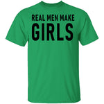Real Men Make Girls T-Shirt CustomCat