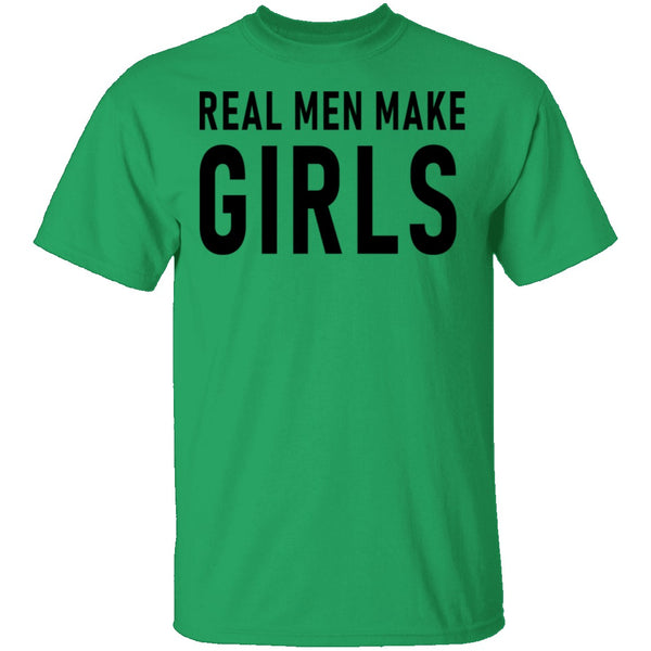 Real Men Make Girls T-Shirt CustomCat