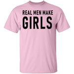 Real Men Make Girls T-Shirt CustomCat