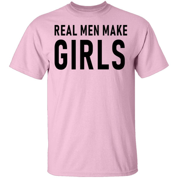 Real Men Make Girls T-Shirt CustomCat