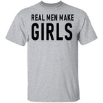 Real Men Make Girls T-Shirt CustomCat