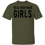 Real Men Make Girls T-Shirt CustomCat