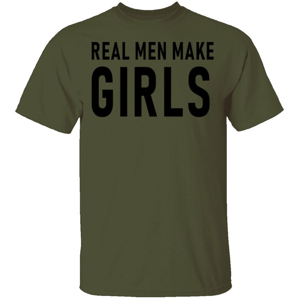 Real Men Make Girls T-Shirt CustomCat