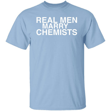 Real Men Marry Chemists T-Shirt CustomCat