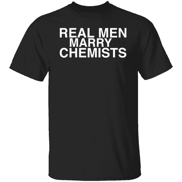 Real Men Marry Chemists T-Shirt CustomCat