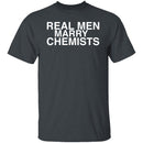Real Men Marry Chemists T-Shirt CustomCat