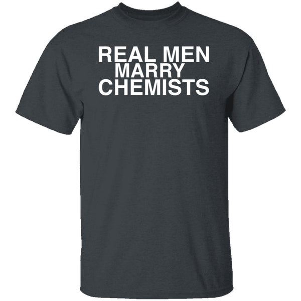 Real Men Marry Chemists T-Shirt CustomCat