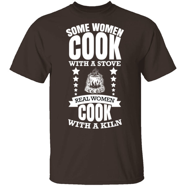 Real Women Cook With a Kiln T-Shirt CustomCat