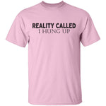 Reality Called I Hung Up T-Shirt CustomCat