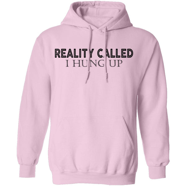 Reality Called I Hung Up T-Shirt CustomCat