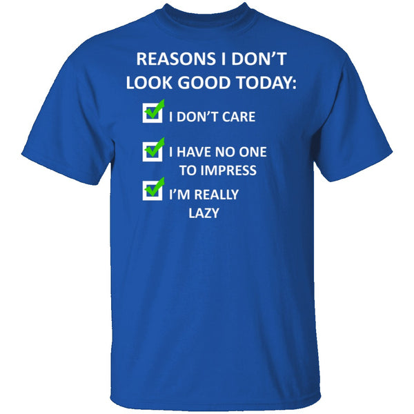 Reasons I Don't Look Good T-Shirt CustomCat