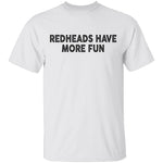 Redheads Have More Fun T-Shirt CustomCat