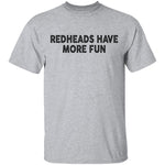 Redheads Have More Fun T-Shirt CustomCat