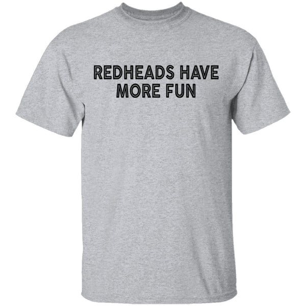 Redheads Have More Fun T-Shirt CustomCat
