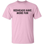 Redheads Have More Fun T-Shirt CustomCat