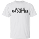 Rehab is for Quitters T-Shirt CustomCat