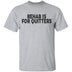 Rehab is for Quitters T-Shirt CustomCat