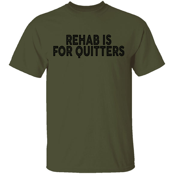 Rehab is for Quitters T-Shirt CustomCat