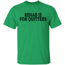 Rehab is for Quitters T-Shirt CustomCat