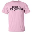 Rehab is for Quitters T-Shirt CustomCat